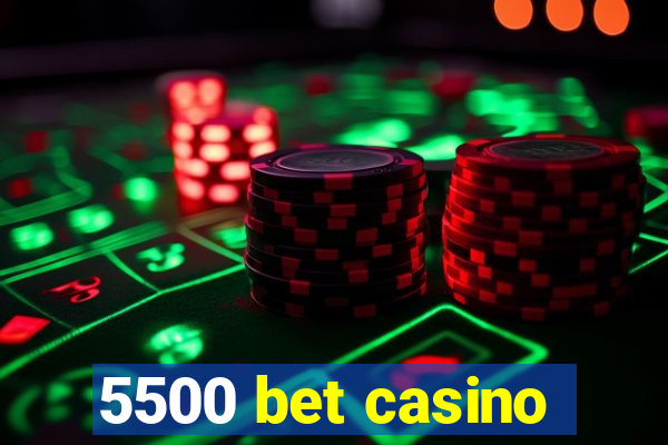 5500 bet casino